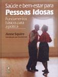 SAÚDE E BEM-ESTAR PARA PESSOAS IDOSAS- Fundamentos básicos para a prática